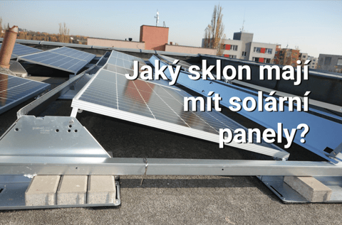 Přehledně odpovídáme: Jaký je nejlepší sklon solárních panelů? A jaká světová strana?